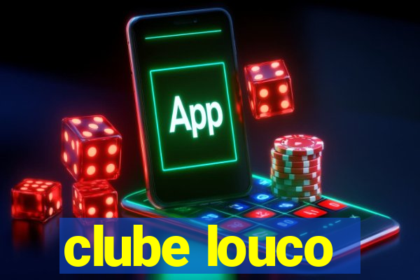 clube louco